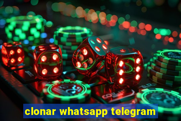 clonar whatsapp telegram